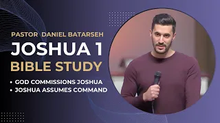 Joshua 1 Bible Study (God Commissions Joshua/Joshua Assumes Command) | Pastor Daniel Batarseh