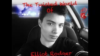 The Twisted World of Elliot Rodger