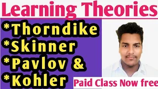 Learning Theories (Skinner, Thorndike, Pavlov & Kohler)