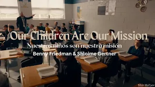 Our Children Are Our Mission - Benny Friedman & Shloime Gertner