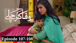 Wafa Kar chalay Episode 107 & 108