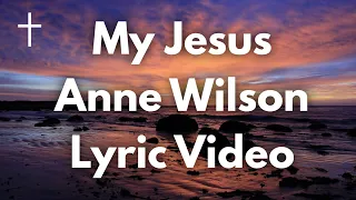 My Jesus - Anne Wilson Lyrics