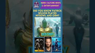 Did You Know That Patrick Wilson Played Niteowl in Watchmen and Orm in Aquaman and Aquaman 2