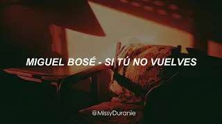 Miguel Bosé ; Si Tú No Vuelves | Letra