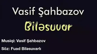 Vasif Şahbazovun Biləsuvar mahnısı.