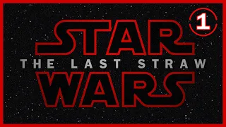 Star Wars: The Last Straw - Part 1