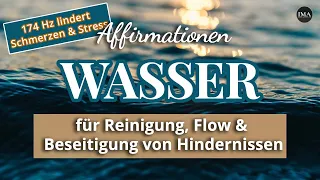 Affirmationen Wasser in 174 Hz - für Reinigung, Flow & Beseitigung von Hindernissen