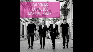 Ivo Fomins - Lai jau deg (Mart Inc. Remix) (Audio)