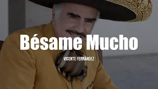 Vicente Fernández - Bésame Mucho (LETRA)