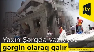 Yaxın Şərqdə vəziyyət gərgin olaraq qalır