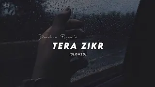Tera Zikr - Darshan Raval (Slowed+ Reverb)