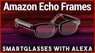 Echo Frames Review - Amazon Smart Glasses With Alexa