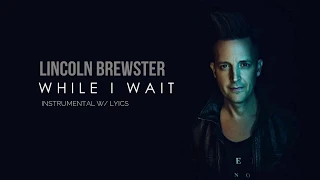 Lincoln Brewster - While I Wait - Instrumental with Lyrics