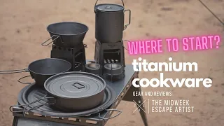Titanium Cookware - Where to start - Let me show you what i've got and what's next.
