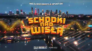 MIG & DISCOBOYS & SPONTAN - SCHODKI NAD WISŁĄ (DJ SKIBA REMIX) 2022