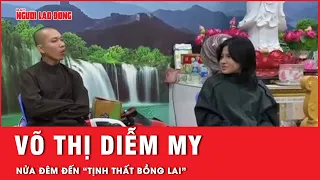 Võ Thị Diễm My nửa đêm khóc lóc gì với “thầy ông nội” Lê Tùng Vân ở “Tịnh thất Bồng Lai”?