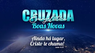 CRUZADA BOAS NOVAS - AINDA HÁ LUGAR, CRISTO TE CHAMA!