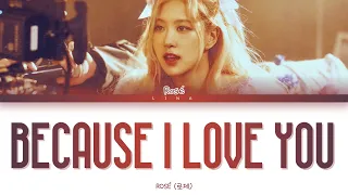 BLACKPINK ROSÉ - BECAUSE I LOVE YOU (Cover) (Color Coded Lyrics Eng/Rom/Han/가사)