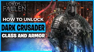 How to Unlock Dark Crusader Class and Armor Lords of the Fallen 2023