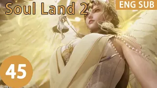 ENG SUB | Soul Land 2: The Peerless Tang Clan [EP45]