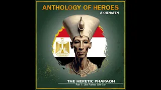 Akhenaten The Heretic Pharaoh | Part 1:  Like Father, Like Son