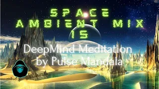 Space Ambient Mix 15 - DeepMind Meditation by Pulse Mandala