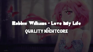 Robbie Williams - Love My Life | Quality Nightcore
