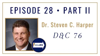 Follow Him Podcast: Dr. Steven C. Harper : Episode 28 Part 1 : Doctrine & Covenants 76