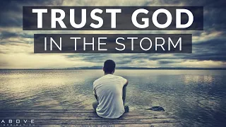 TRUST GOD IN THE STORM | Persevering Through Hard Times - Inspirational & Motivational Video