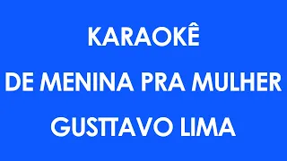 Karaokê De Menina Pra Mulher - Gusttavo Lima (Playback)