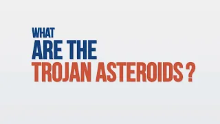 What are the Trojan Asteroids? We Asked a NASA Scientist