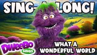 Sing Along | What a Wonderful World | Dweebo Sings | Songs for Kids | Video with Lyrics