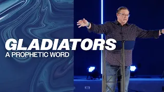 Gladiators (A Prophetic Word) | Tim Sheets