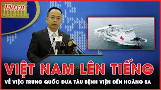 Việt Nam lên tiếng về việc Trung Quốc đưa tàu bệnh viện đến quần đảo Hoàng Sa | Tin nhanh