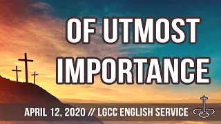 April 12, 2020 // English Easter Service // Of Utmost Importance