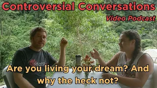 Are you living your dream RIGHT NOW? | Controversial Conversations | A Video Podcast