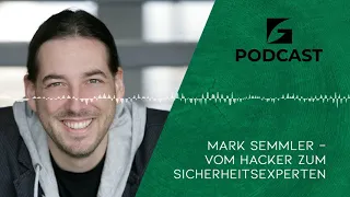 VOM HACKER ZUM SICHERHEITSEXPERTEN // MARK SEMMLER IM INTERVIEW - Green Secure Podcast