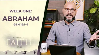 Heroes of Faith: Abraham (Gen 12:1-4) SERMON ONLY