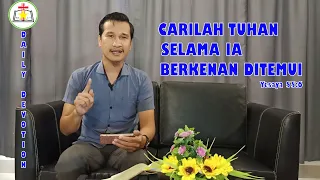 05.DAILY DEVOTION:CARILAH TUHAN SELAMA IA BERKENAN DITEMUI!!!