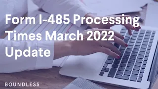 Form I-485 Processing Times | March 2022 Update