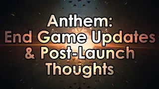 Anthem: End Game Updates and Post-Launch Thoughts