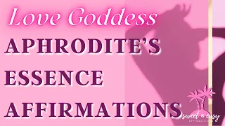 Aphrodite's Beauty Love Goddess Affirmations - Aphrodite's Essence