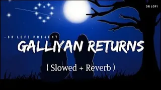 Galliyan Returns - Lofi (Slowed + Reverb) | Ankit Tiwari | lofi girl #GalliyanReturns