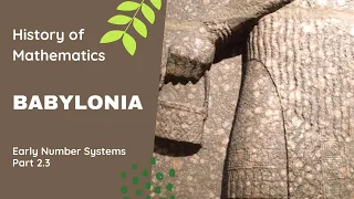 History of Mathematics - Early Number Systems - Part 2.3 - Babylonia