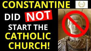 Did Constantine Start the Catholic Church? (NO - Pope Constantine and other Myths!)