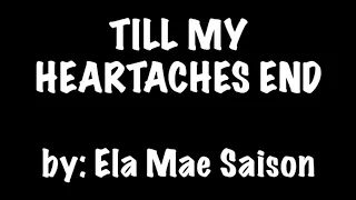 TILL MY HEARTACHES END by : ELA MAE SAISON (karaoke video)