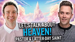 Pastor Talks HEAVEN with Latter-day Saint