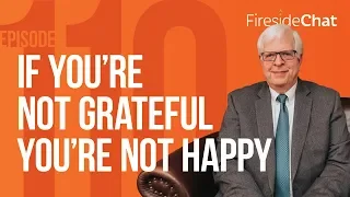 Fireside Chat Ep. 110 — If You're Not Grateful You're Not Happy | Fireside Chat