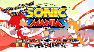 Playing Sonic Mania Plus! - Sonic and Tails: All Chaos Emeralds - Longplay (60FPS)