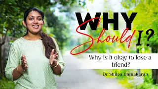 Why is it Okay to Lose A Friend? - Why Should I? | Dr. Shilpa Dhinakaran